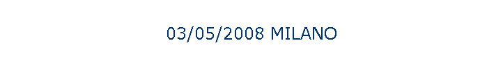 03/05/2008 MILANO